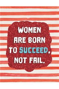 Women Are Born to Succeed, Not Fail.