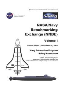 Nasa/Navy Benchmarking Exchange (Nnbe). Volume 1. Interim Report. Navy Submarine Program Safety Assurance