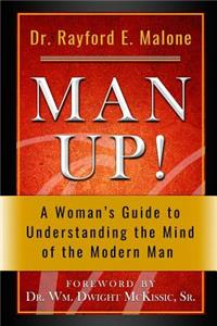 Man Up! a Woman's Guide to Understanding the Mind of the Modern Man