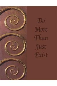 Do More Than Just Exist