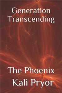 Generation Transcending: The Phoenix