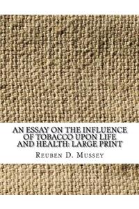 An Essay on the Influence of Tobacco Upon Life and Health: Large Print