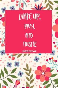 Wake Up, Pray, and Hustle Journal Notebook