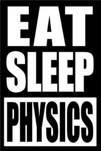 Eat Sleep Physics Notebook for a Physics Nerd, Medium Ruled Journal