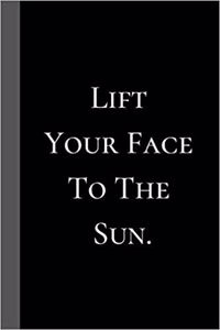 Lift Your Face to the Sun.