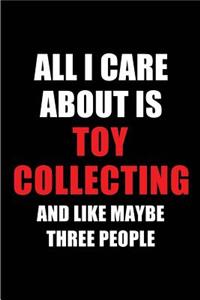 All I Care about Is Toy Collecting and Like Maybe Three People