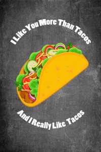 I Like You More Than Tacos and I Really Like Tacos