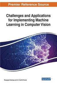 Challenges and Applications for Implementing Machine Learning in Computer Vision