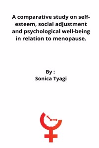 comparative study on self-esteem, social adjustment and psychological well-being in relation to menopause