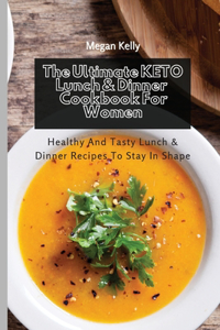 The Ultimate KETO Lunch & Dinner Cookbook For Women