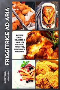 Ricettario della friggitrice ad aria (Air Fryer Cookbook ITALIAN VERSION)