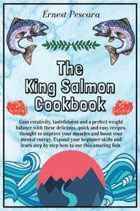 The King Salmon Cookbook