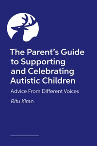 The Parent's Guide to Supporting and Celebrating Autistic Children