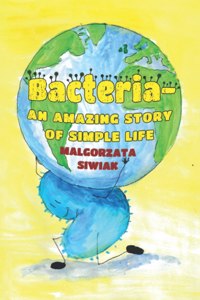 Bacteria - An Amazing Story of Simple Life