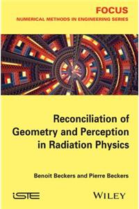 Reconciliation of Geometry and Perception in Radiation Physics