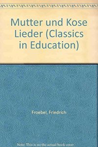 Mutter und Kose Lieder (Classics in Education)