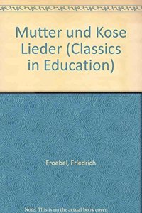 Mutter und Kose Lieder (Classics in Education)