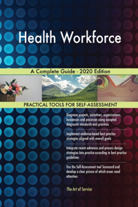 Health Workforce A Complete Guide - 2020 Edition