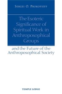 The Esoteric Significance of Spiritual Work in Anthroposophical Groups
