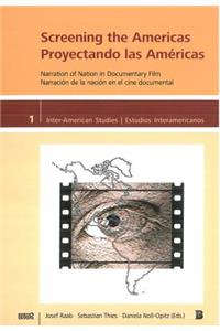 Screening the Americas/Proyectando Las Americas: Narration of Nation in Documentary Film/Narraci N de La Naci N En El Cine Documental