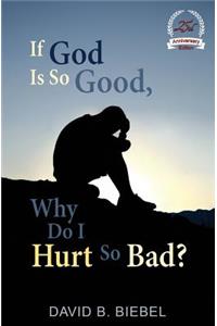 If God is So Good, Why Do I Hurt So Bad?