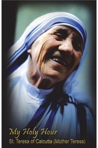 My Holy Hour - St. Teresa of Calcutta (Mother Teresa)