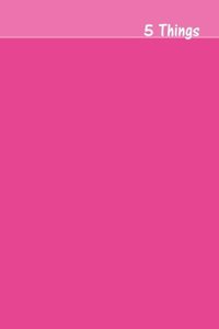 5 Things Journal - Gratitude, Hope, Knowledge, Pay it Forward, Good Moments: Medium Ruled, Soft Cover, 6 x 9 Journal, Fuchsia, 200 Pages