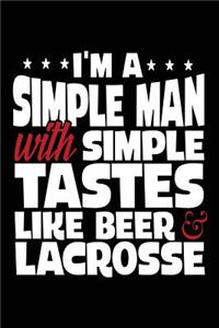 I'm A Simple Man With Simple Tastes Like Beer & Lacrosse
