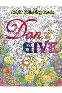 Dont Give Up Adult Coloring Book: A Motivational & Inspirational Adult Coloring Book; Turn Your Stress into Success and Color Fun Typography!