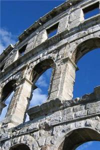 Ancient Pula Roman Amphitheater in Croatia Journal