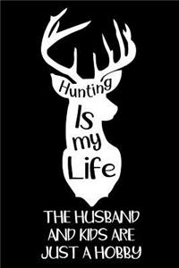 Hunting Is My Life The Husband And Kids Are Just A Hobby