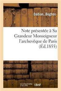 Note Présentée À Sa Grandeur Monseigneur l'Archevêque de Paris