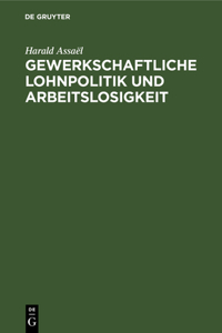 Gewerkschaftliche Lohnpolitik Und Arbeitslosigkeit