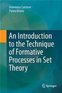 Introduction to the Technique of Formative Processes in Set Theory