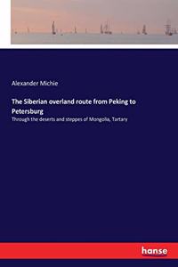 The Siberian overland route from Peking to Petersburg