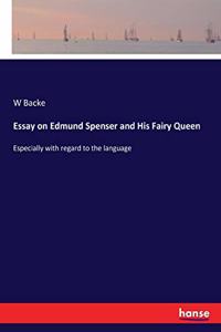 Essay on Edmund Spenser and His Fairy Queen