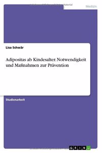 Adipositas ab Kindesalter. Notwendigkeit und Maßnahmen zur Prävention