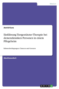 Einführung Tiergestützter Therapie bei demenzkranken Personen in einem Pflegeheim