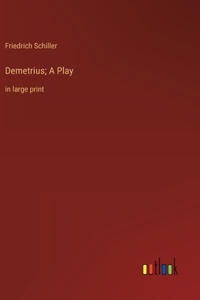 Demetrius; A Play: in large print