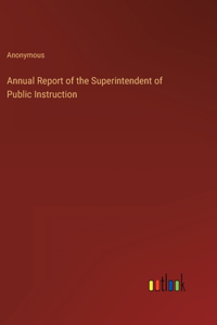 Annual Report of the Superintendent of Public Instruction