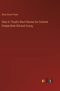 Silas X. Floyd's Short Stories for Colored People Both Old and Young