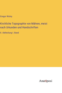 Kirchliche Topographie von Mähren, meist nach Urkunden und Handschriften
