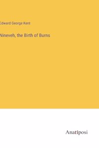 Nineveh, the Birth of Burns