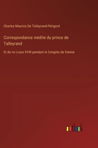 Correspondance inédite du prince de Talleyrand