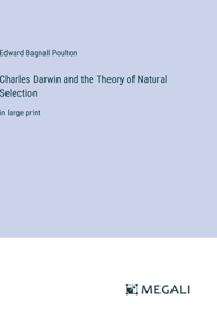 Charles Darwin and the Theory of Natural Selection: in large print