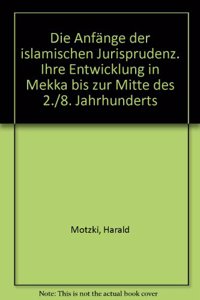 Die Anfange Der Islamischen Jurisprudenz