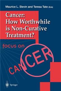 Cancer: How Worthwhile Is Non-Curative Treatment?