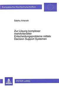 Zur Loesung komplexer mehrkriterieller Entscheidungsprobleme mittels Decision Support Systemen