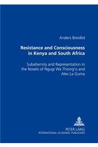 Resistance and Consciousness in Kenya and South Africa: Subalternity and Representation in the Novels of Ngugi Wa Thiong'o and Alex La Guma
