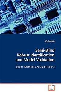 Semi-Blind Robust Identification and Model Validation Basics, Methods and Applications